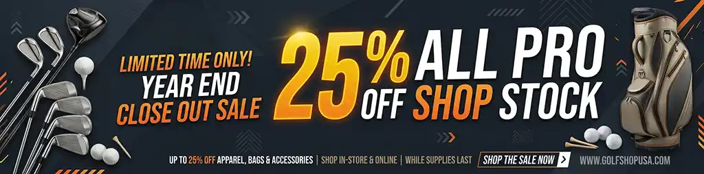 Year End Close Out Sale 25% Off All Pro Shop Stock